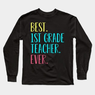 Best 1st First Grade Teacher Ever Gift Long Sleeve T-Shirt